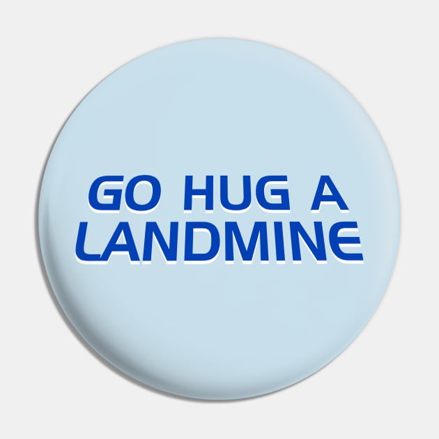 Go Hug a Landmine Pin by Golden Girls Quotes