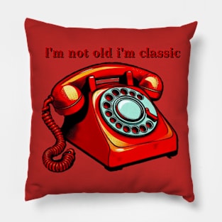 i'm not old i'm classic Pillow