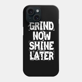 Grind Now Shine Later Phone Case