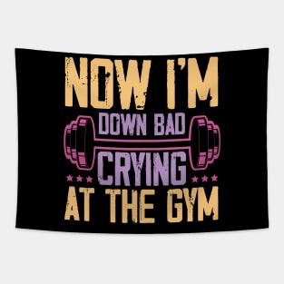Funny Now I'm Down Bad Crying At The Gym Tapestry
