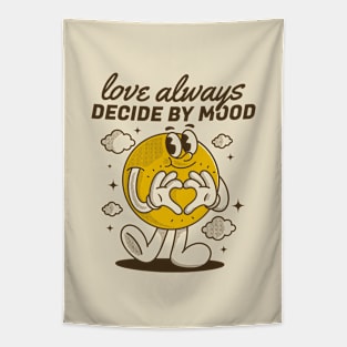 Love always decide by mood Tapestry