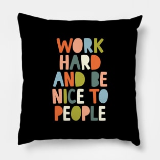 Work Hard and Be Nice to People Pillow