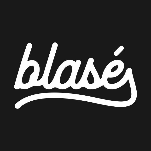 blasé by Pufahl