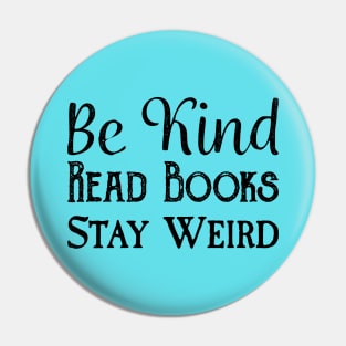 Be Kind, Read Books, Stay Weird - Black Text Pin