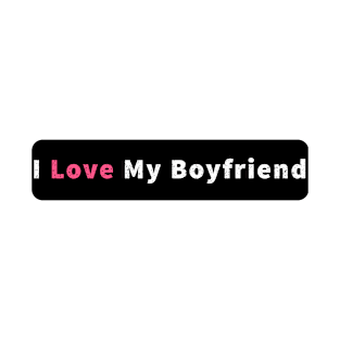 I Love My Boyfriend T-Shirt