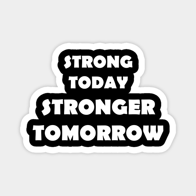 Strong Today Stronger Tomorrow Magnet by NordicBadger