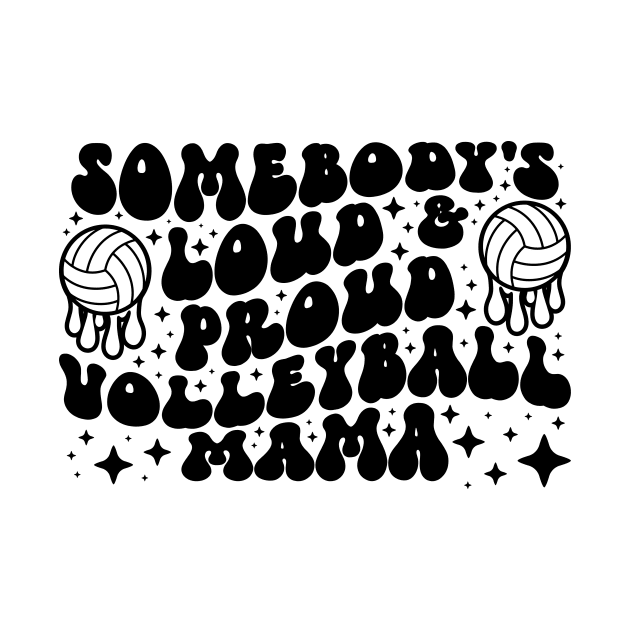 Somebody's Loud & Proud Volleyball Mama by mcoshop