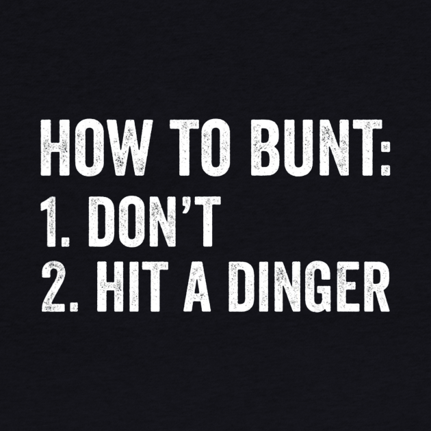 Discover How To Bunt Dont Hit A Dinger Baseball -  Baseball T-Shirt