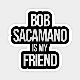Bob Sacamano Is My Friend - Seinfeld Magnet