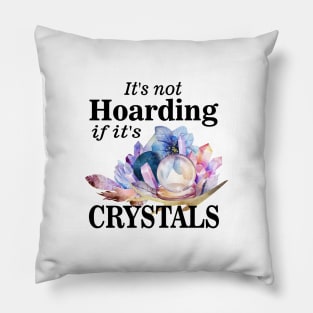 Its not hoarding if its crystals Pillow