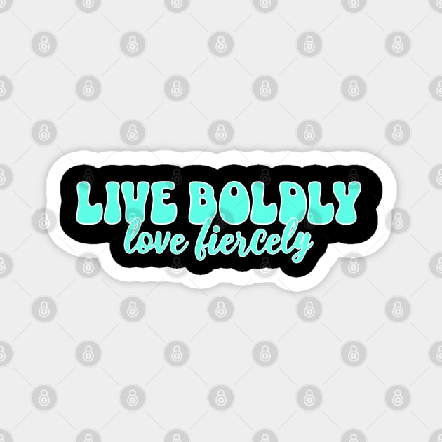 Courageous Passion: Live Boldly, Love Fiercely Magnet by Steve