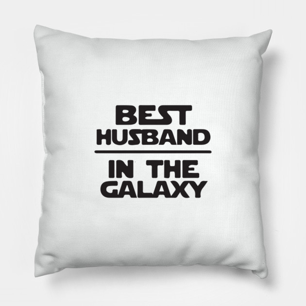 Best Husband In The Galaxy Husband Pillow Teepublic