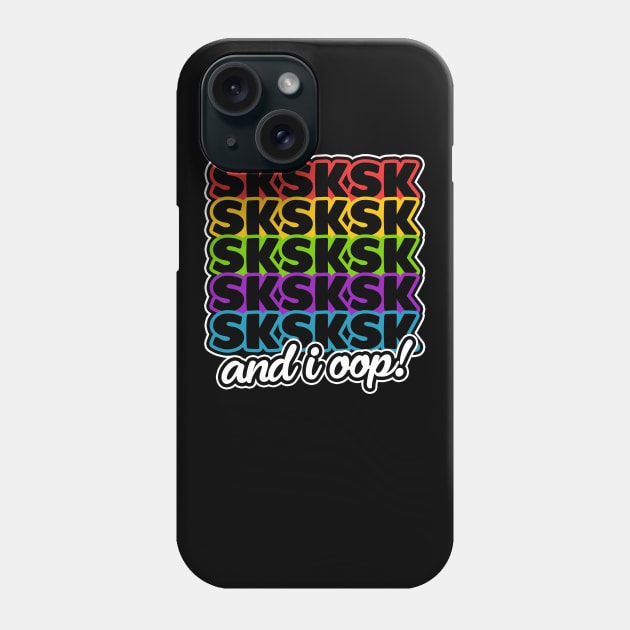 SkSkSk And I Oop, VSCO Girl Funny T-Shirt Phone Case by TextTees