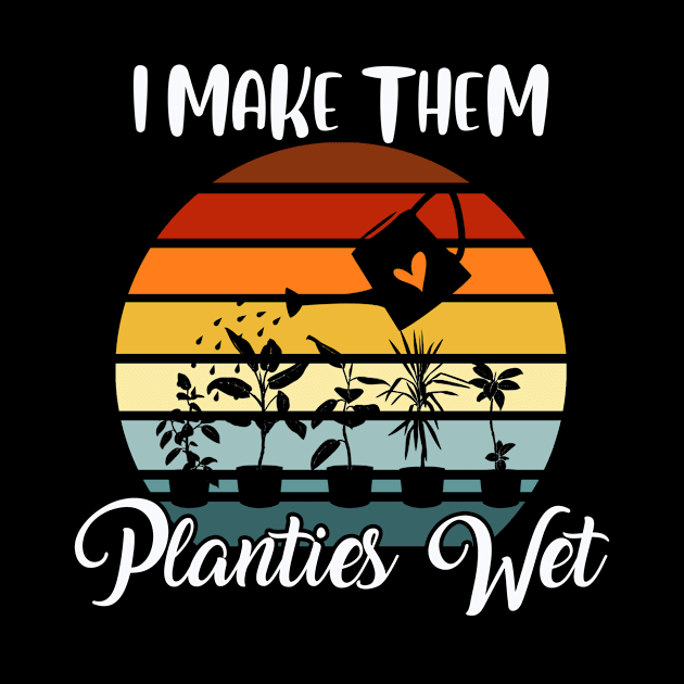 I Make Them Planties Wet Funny Vintage Gardener Gardening by American Woman