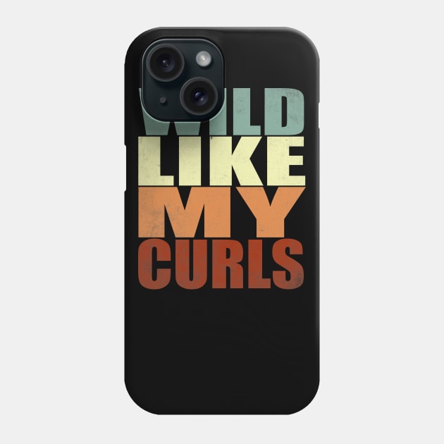 Wild Like My Curls Curly Haired men women vintage funny gift Phone Case by Smartdoc