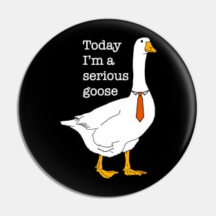 Today I'm A Serious Goose Silly Goose Cute Funny Pin
