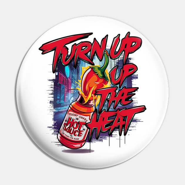 Turn Up The Heat, Hot Sauce Graffiti Design Pin by RazorDesign234