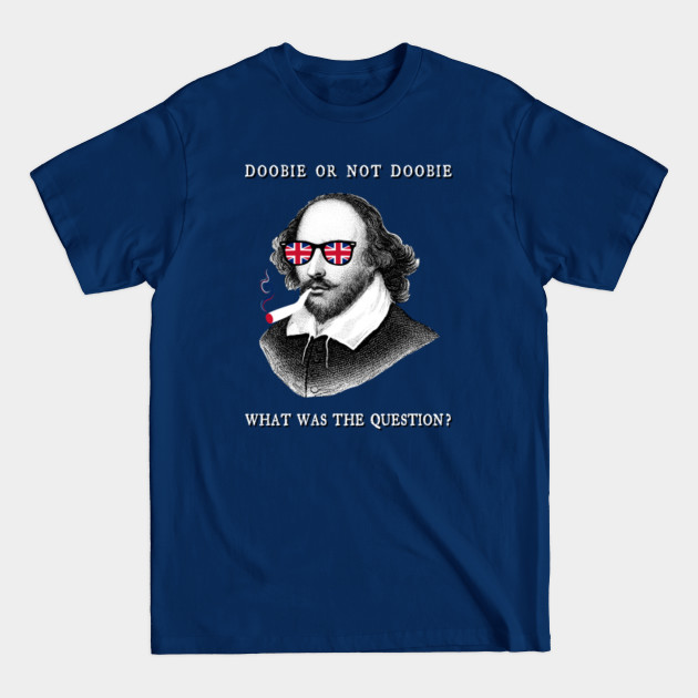 Disover Shakespeare To Be Or Not Doobie Literary Poet Theatre Genius - Shakespeare - T-Shirt