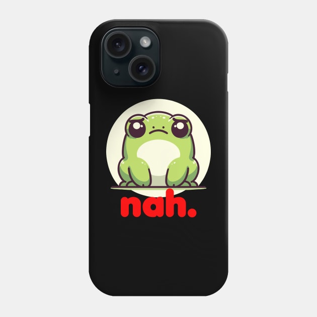 Funny Grumpy Frog Toad Cute Irritated Toad Nah No Phone Case by Swagazon