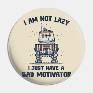 I Have a Bad Motivator Pin
