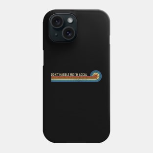 Retro Stripes Funny Saying Don't Hassle Me I'm Local Phone Case