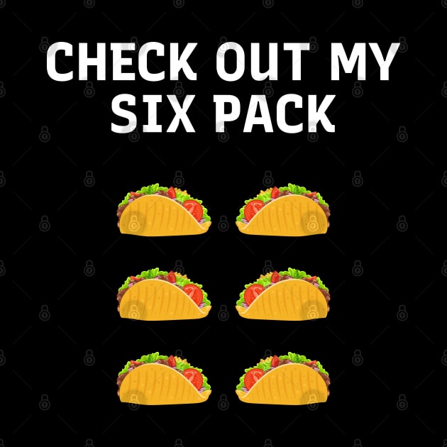 Funny Check Out My Six Pack Tacos Lover Cool by Beyond Shirts