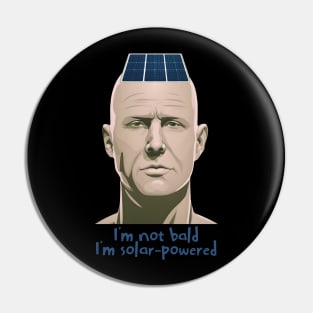 I'm not bald; I'm solar powered Pin