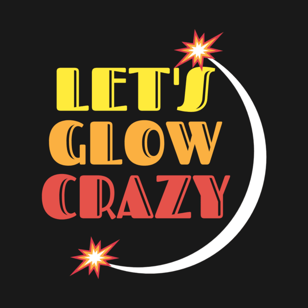 Let's glow crazy by Lovelybrandingnprints