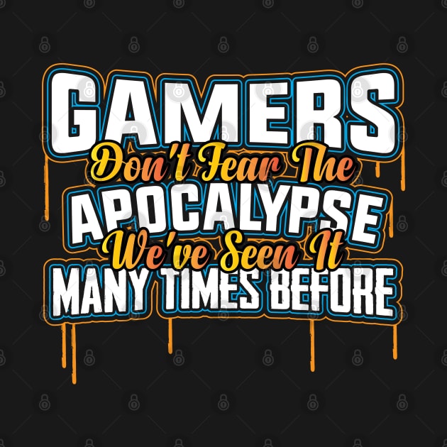 Tshirt For Gamers - Gamers don't fear the apocalypse by theodoros20