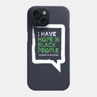 I have hope in black people - Kenneth Bourne Phone Case