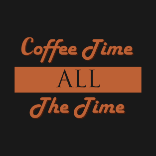 Coffee Time All The Time T-Shirt