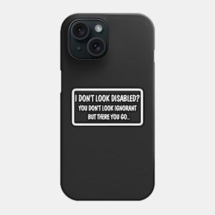 I Don't Look Disabled You Don't Look Ignorant, Funny Car Bumper Phone Case