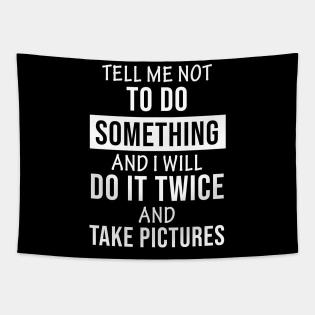 Tell Me Not To Do Something Tapestry by worldtraveler