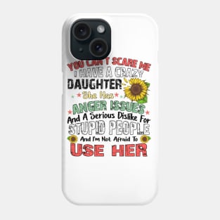 You can't Scare Me, I Have a Crazy Daughter Phone Case