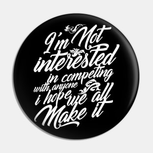 I'm Not Interested in Competing Hope We All Make It White Version Pin