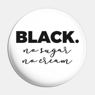 Black No Sugar No Cream Pin