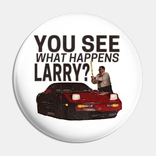 You see what happens larry? Pin