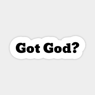 Got God? Magnet