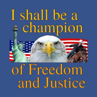 I Shall Be A Champion Of Freedom And Justice - Amazing and Incredible Tactical Gear T-Shirt