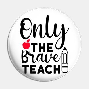 Only the brave teach Pin