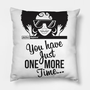 JUST ONE MORE TIME Pillow