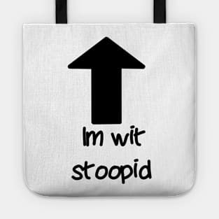 Im wit stoopid Tote