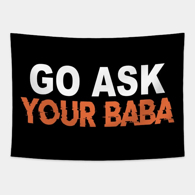 Cute Funny Mom Gift Go Ask Your Baba Tapestry by ArchmalDesign