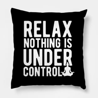 Relax nothing is under control Pillow