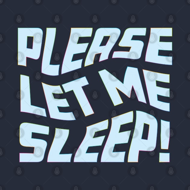 Please Let Me Sleep by Rosemarie Guieb Designs