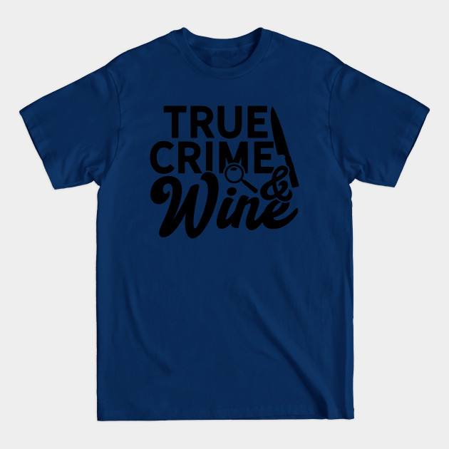 Discover True Crime & Wine - True Crime Wine - T-Shirt