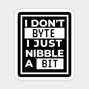 I don't byte, I just nibble a bit Magnet