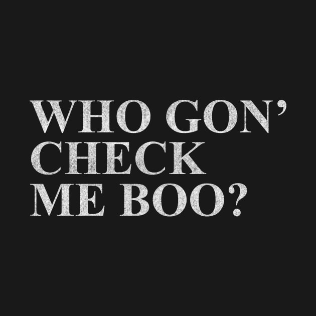 Who Gon' Check Me Boo? by mivpiv