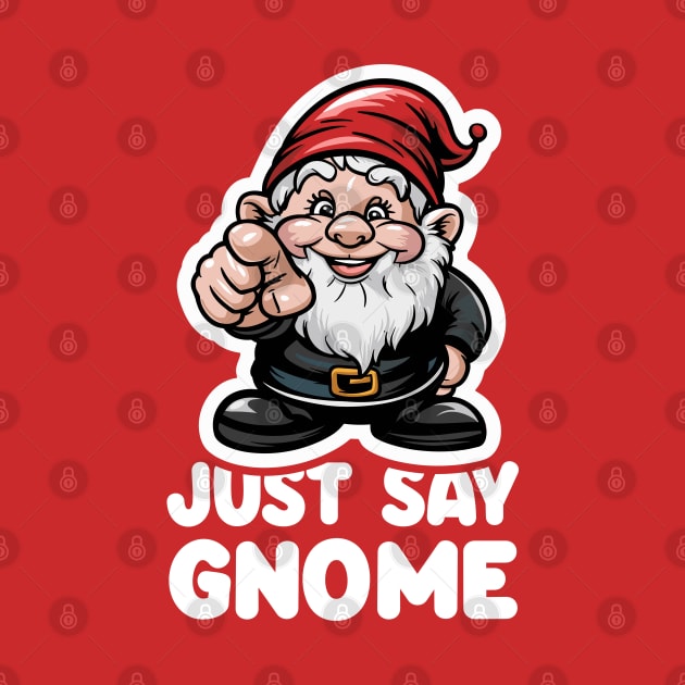 Just Say Gnome by Dazed Pig