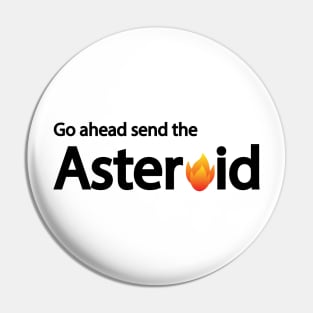 Go ahead send the Asteroid artistic design Pin